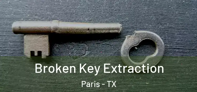 Broken Key Extraction Paris - TX